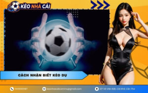 Cách Nhận Biết Kèo Dụ