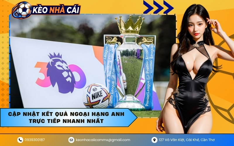 Cập nhật kết quả Ngoại hạng Anh trực tiếp nhanh nhất