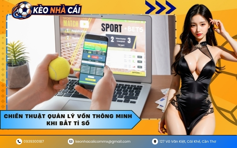 Chiến thuật quản lý vốn thông minh khi bắt tỉ số