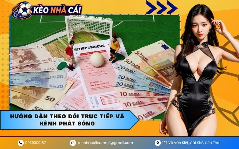 Hướng dẫn theo dõi trực tiếp và kênh phát sóng