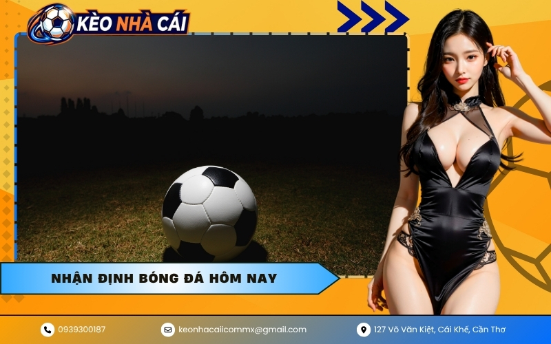 Nhận Định Bóng Đá Hôm Nay