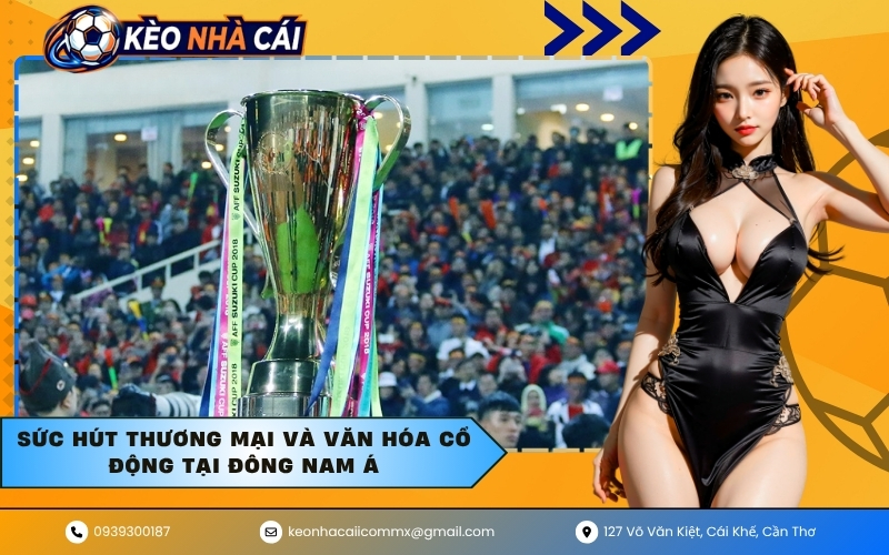 Sức hút thương mại và văn hóa cổ động tại Đông Nam Á