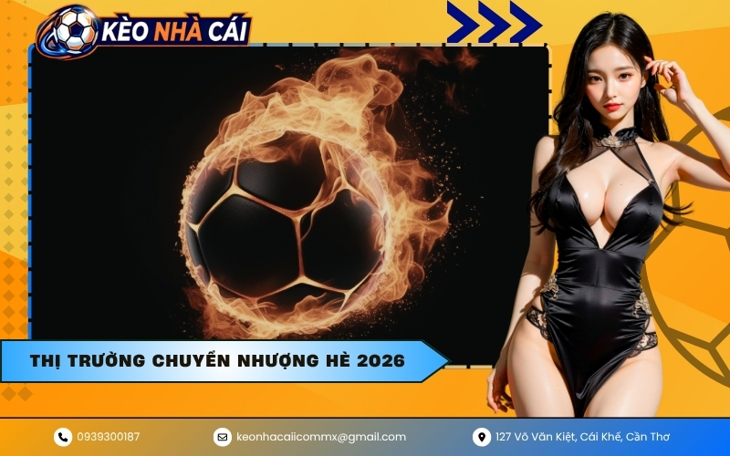 Thị trường chuyển nhượng hè 2026