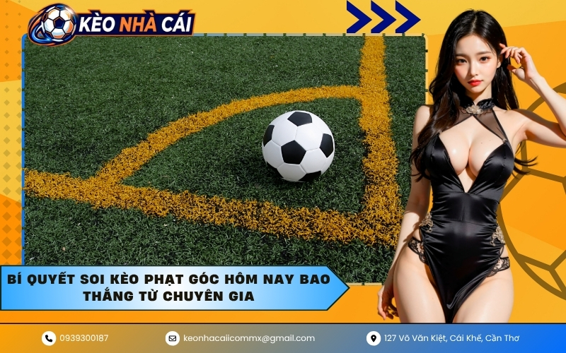 Bí quyết soi kèo phạt góc hôm nay bao thắng từ chuyên gia
