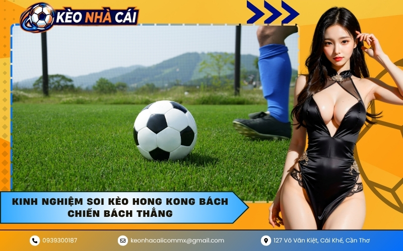 Kinh nghiệm soi kèo Hong Kong bách chiến bách thắng