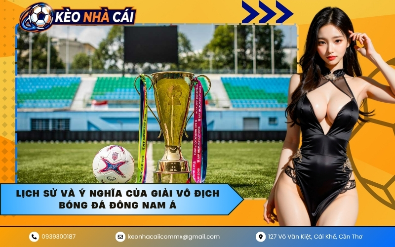 Lịch sử và ý nghĩa của giải vô địch bóng đá Đông Nam Á